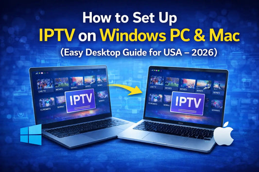 How to Set Up IPTV on Windows PC & Mac (Easy Guide – 2026)